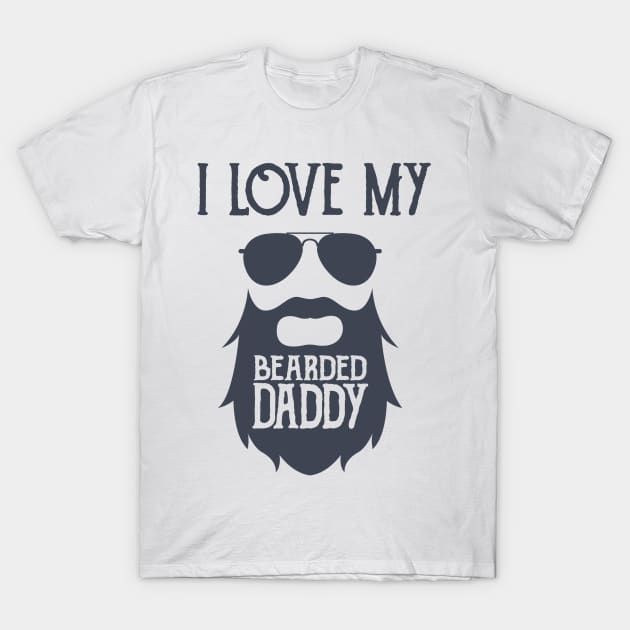 I Love My Bearded Daddy T-Shirt by hallyupunch